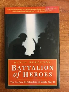 Battalion of Heroes. Calgary Highlanders WW2. By Bercuson. INSCRIBED AND SIGNED - Imagen 1 de 1