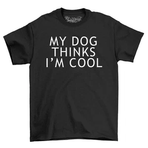 My Dog Thinks I'm Cool Men's T-Shirt Top Gift For Men Dog Lover Novelty Shirt - Foto 1 di 6