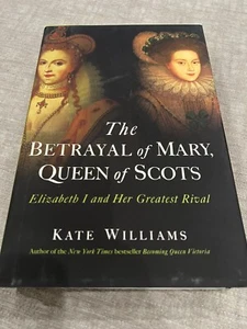 Betrayal of Mary, Queen of Scots: Elizabeth I and Her Greatest.....Kate Williams - Picture 1 of 3