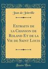 Extraits De La Chanson De Roland Et De La Vie De Saint Louis (Classic Reprint)
