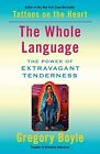 The Whole Language: The Power Of Extravagant Tenderness Boyle, Gregory