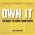 Own It: 28 Days To Own Your Faith, Thompson, Cade