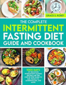 The Complete Intermittent Fasting Diet Guide And Cookbook: 1000 Days Of