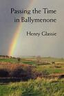 Passing the Time in Ballymenone by Henry Glassie (Paperback 1995)