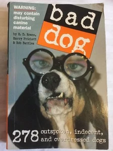 Bad Dog : 278 Outspoken, Indecent, and Overdressed Dogs by Rob Battles - Bild 1 von 2