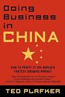 Doing Business In China: How to Profit in the Worlds Fastest Growing Market, Pla