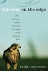 Falconer On The Edge: A Man, His Birds, And The Vanishing Landscape Of The...