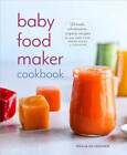 Baby Food Maker Cookbook: 125 Fresh, Wholesome, Organic Recipes for Your  - GOOD