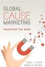 Global Cause Marketing : Future-Proof Your Brand, Paperback by Hirsch, Peter ...