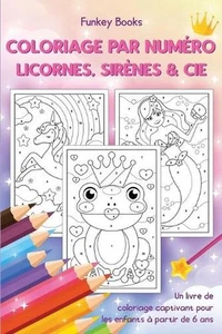 Coloriage par numro - Licornes, sirnes & Cie: Un livre de coloriage captivant po - Picture 1 of 1