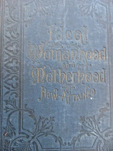 Ideal Womanhood & Motherhood How Attained 1894 P. B. Saur Book Hardcover - Picture 1 of 10
