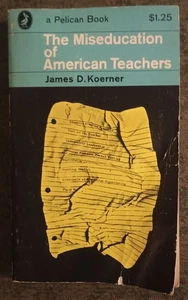 The Miseducation of American Teachers by James D. Koerner - paperback book 1965 - Imagen 1 de 1