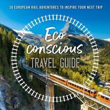 The Eco-Conscious Travel Guide: 30 European Rail Adventures to Inspire Your Next