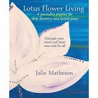 Lotus Flower Living: A Journaling Practice For Deep Dis - Paperback / Softback N