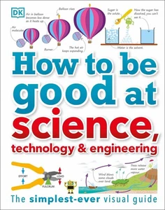 How to Be Good at Science, Technology, and Engineering by DK (English) Hardcover - Picture 1 of 1
