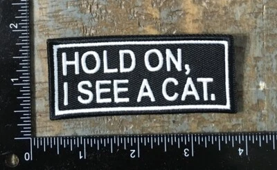 HOLD ON I SEE A CAT Funny Kitten Cat Lover Embroidered Iron-On Patch Black/White - Image 1 of 2