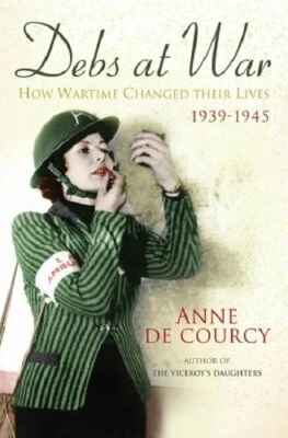 Debs at War: 1939-1945 by de Courcy, Anne Hardback Book The Fast Free Shipping - Image 1 of 2