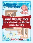 Maze Activity Book For Curious Children Mazes For Kids By Jupiter Kids English