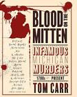 Blood on the Mitten: Infamous Michigan Murders 1700s to Present by Tom Carr Pape