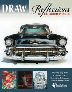 DRAW Reflections in Colored Pencil: The Ultimate Step by Step Guide by Ann Kullb