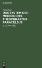 Paracelsus Das System Der Medicin Des Theophrastus Paracelsus: Mit Ein HBOOK NEW