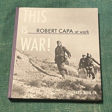 This Is War!: Robert Capa at Work (Richard Whelan)