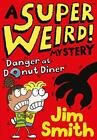 A Super Weird! Mystery: Danger at Donut Diner (Super Weird Mystery 1) By Jim Sm
