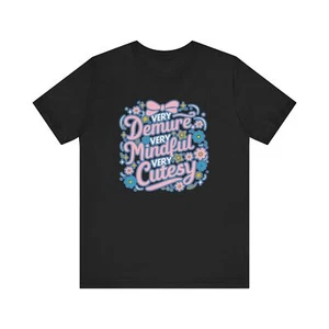Demure, Very Mindful Cutesy Meme Viral Trend Tiktok Girly Unisex Tee - Picture 1 of 22
