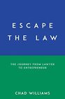Williams   Escape The Law  The Journey From Lawyer To Entrepreneur     J555z