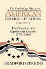 The Cambridge History of American Foreign Relations: Volume 1, The Creation of a