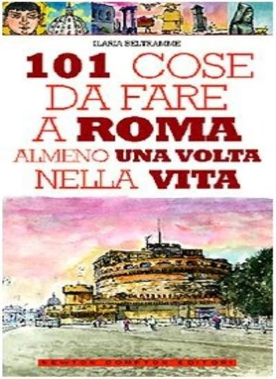 101 cose da fare a Roma almeno una volta nella vita By Ilaria Beltramme - Image 1 of 1