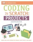 DK Workbooks: Coding in Scratch: Projects Workbook Make Cool Ar... 9781465444028