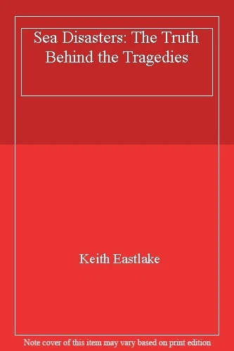 Sea Disasters: The Truth Behind the Tragedies By Keith Eastlake - Image 1 of 1