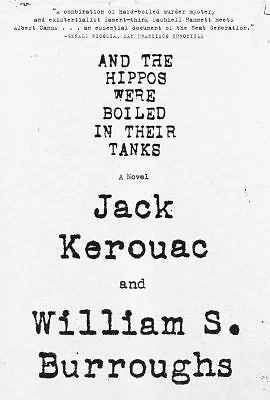 And the Hippos Were Boiled in Their Tanks by Jack Kerouac and William S. Burroughs (2009, Trade Paperback)