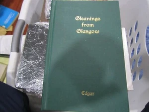 GLEANINGS FROM GLASGOW: A Compilation Of Subjects And Writings From John And Mor - Picture 1 of 12