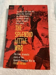 The Splendid Little War Frank Freidel, Dell 1962 Spanish-American War Vintage PB - Picture 1 of 4