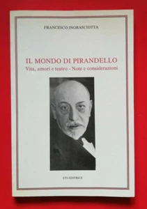 Il mondo di Pirandello. Vita, amori e teatro, Ingrasciotta Francesco, ETS, 1992. - Foto 1 di 3