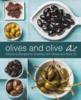 Olives And Olive Oil: Delicious Recipes For Cooking With Olives And Olive Oil By