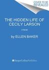 The Hidden Life of Cecily Larson by Ellen Baker  NEW Hardback