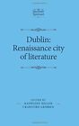 Dublin Renaissance City Of Literature The Man Gribben Miller Gillespie And 