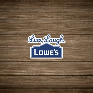 Live, Laugh, Lowe's - Funny Home Improvement Store Parody Decal Sticker #1921 - Picture 1 of 1