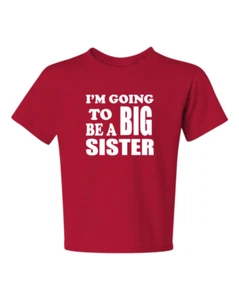 I'm Going To Be A Big SISTER#2  KIDS TEE 6 Months TO 18-20=XL Asst. colors - Picture 1 of 1