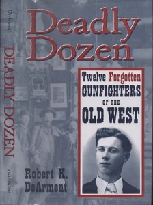 Robert K DeArment / Deadly Dozen Twelve Forgotten Gunfighters Signed 1st ed 2003 - Picture 1 of 1
