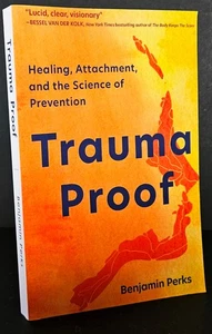 Trauma Proof: Healing, Attachment, and the Science of Prevention, Benjamin Perks - Foto 1 di 2