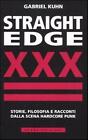 Straight Edge. Storie, filosofia e racconti della scena hardcore punk - Ku...