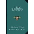 St. John Chrysostom: The Voice of Gold - Paperback NEW Attwater, Donal 10/09/201