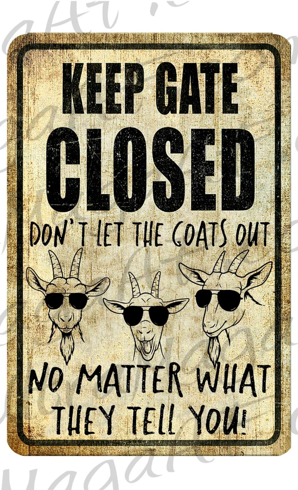 KEEP GATE CLOSED  Don't Let GOATS OUT NO MATTER WHAT THEY TELL YOU metal sign - Image 1 of 1