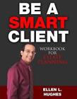 Be A Smart Client: Workbook for Estate Planning by Ellen L. Hughes (English) Pap