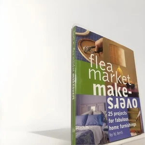 Flea Market Makeovers: 25 Projects for Fabulous Home Furnishings by B.J. Berti - Picture 1 of 1