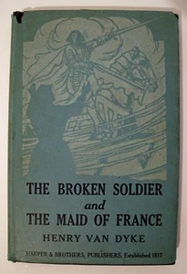 The Broken Soldier and The Maid of France by Henry Van Dyke. 1944 HC - Picture 1 of 5